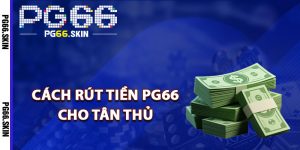 Chi tiết cách rút tiền PG66 cho tân thủ