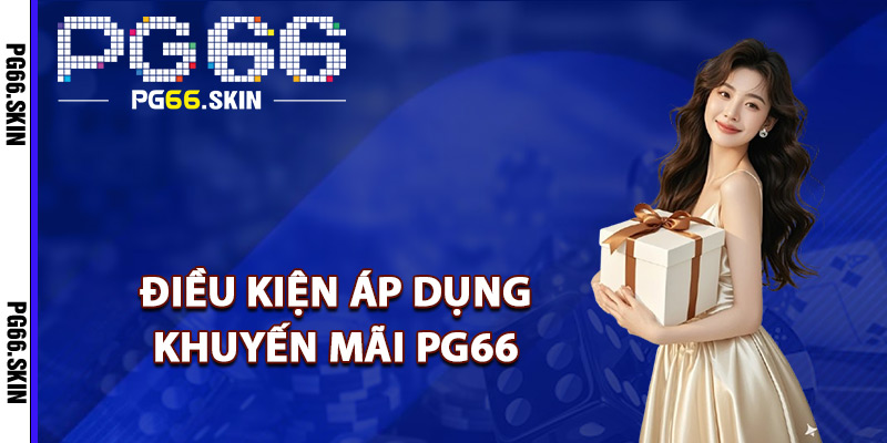 Điều kiện áp dụng khuyến mãi PG66