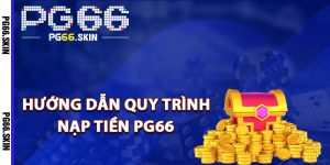 Hướng dẫn quy trình nạp tiền PG66 siêu nhanh