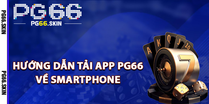 Hướng dẫn tải app PG66 về smartphone