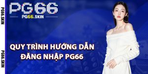 Quy trình hướng dẫn đăng nhập PG66 thuận tiện