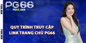 Quy trình truy cập link trang chủ PG66