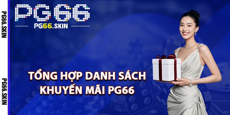 Tổng hợp danh sách khuyến mãi PG66