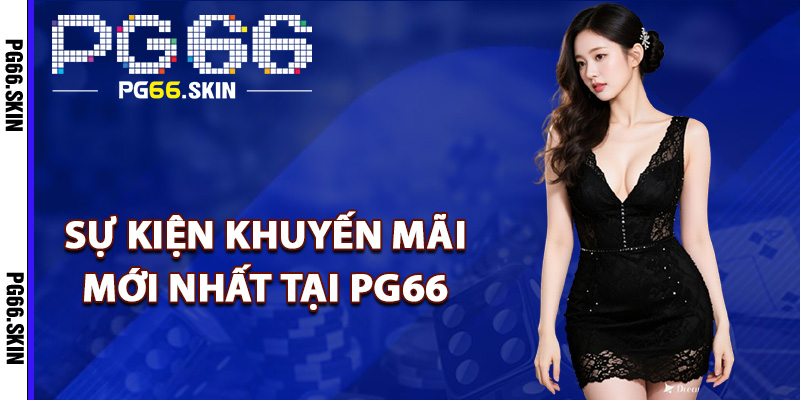 PG66 fifa55nid | Nhà Cái Mới Đa Dạng Game Đổi Thưởng HOT 11 Các sự kiện khuyến mãi mới nhất tại PG66